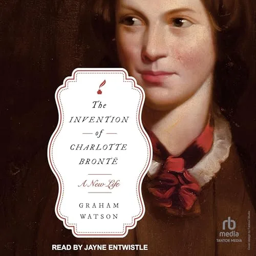The Invention of Charlotte Brontë By Graham Watson